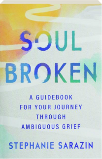 SOULBROKEN: A Guidebook for Your Journey Through Ambiguous Grief