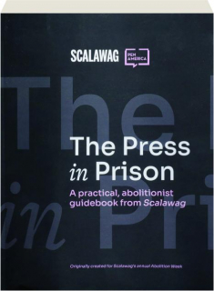 THE PRESS IN PRISON: A Practical, Abolitionist Guidebook from <I>Scalawag</I>