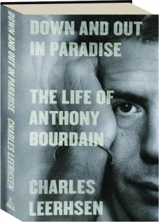 DOWN AND OUT IN PARADISE: The Life of Anthony Bourdain