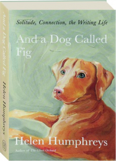 AND A DOG CALLED FIG: Solitude, Connection, the Writing Life