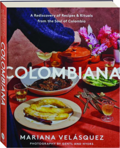 COLOMBIANA: A Rediscovery of Recipes & Rituals from the Soul of Colombia