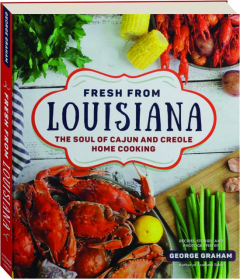 FRESH FROM LOUISIANA: The Soul of Cajun and Creole Home Cooking
