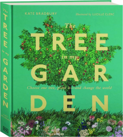 THE TREE IN MY GARDEN: Choose One Tree, Plant It--and Change the World
