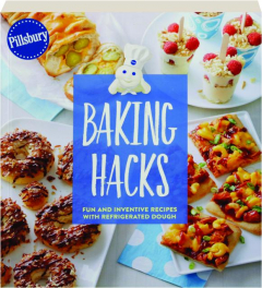 PILLSBURY BAKING HACKS: Fun and Inventive Recipes with Refrigerated Dough