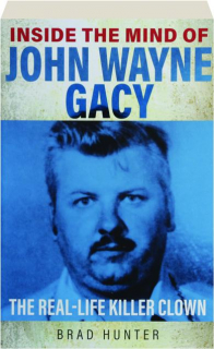 INSIDE THE MIND OF JOHN WAYNE GACY: The Real-Life Killer Clown