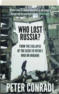 WHO LOST RUSSIA? From the Collapse of the USSR to Putin's War on Ukraine