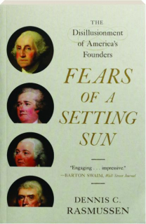 FEARS OF A SETTING SUN: The Disillusionment of America's Founders