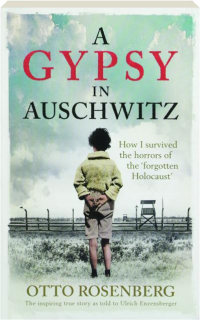A GYPSY IN AUSCHWITZ: How I Survived the Horrors of the 'Forgotten Holocaust'
