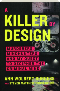 A KILLER BY DESIGN: Murderers, Mindhunters, and My Quest to Decipher the Criminal Mind