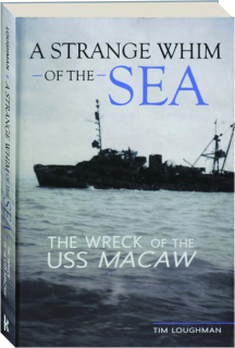 A STRANGE WHIM OF THE SEA: The Wreck of the USS <I>Macaw</I>