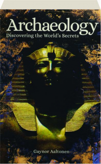 ARCHAEOLOGY: Discovering the World's Secrets