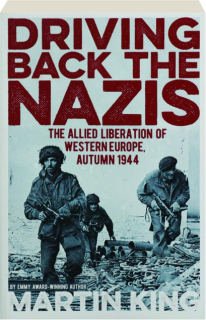 DRIVING BACK THE NAZIS: The Allied Liberation of Western Europe, Autumn 1944