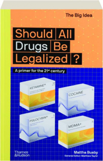 SHOULD ALL DRUGS BE LEGALIZED? The Big Idea
