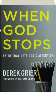 WHEN GOD STOPS: Faith That Gets God's Attention