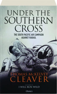 UNDER THE SOUTHERN CROSS: The South Pacific Air Campaign Against Rabaul