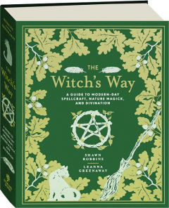 THE WITCH'S WAY: A Guide to Modern-Day Spellcraft, Nature Magick, and Divination