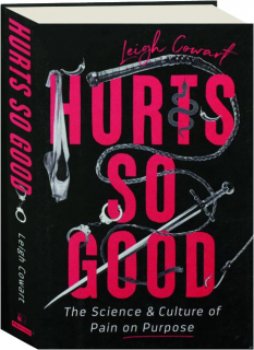 HURTS SO GOOD: The Science & Culture of Pain on Purpose