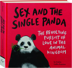SEX AND THE SINGLE PANDA: The Revolting Pursuit of Love in the Animal Kingdom