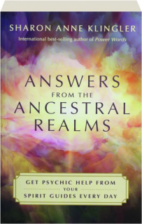 ANSWERS FROM THE ANCESTRAL REALMS: Get Psychic Help from Your Spirit Guides Every Day