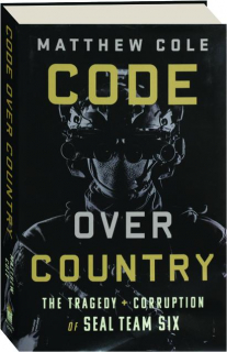 CODE OVER COUNTRY: The Tragedy + Corruption of SEAL Team Six