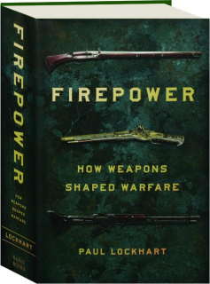 FIREPOWER: How Weapons Shaped Warfare