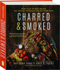 CHARRED & SMOKED: More Than 75 Bold Recipes and Cooking Techniques for the Home Cook
