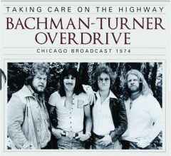 BACHMAN-TURNER OVERDRIVE: Taking Care on the Highway