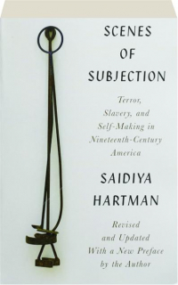 SCENES OF SUBJECTION: Terror, Slavery, and Self-Making in Nineteenth-Century America