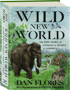 WILD NEW WORLD: The Epic Story of Animals & People in America