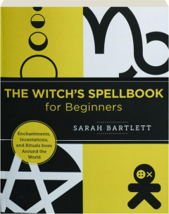THE WITCH'S SPELLBOOK FOR BEGINNERS: Enchantments, Incantations, and Rituals from Around the World