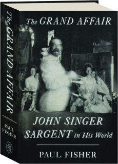 THE GRAND AFFAIR: John Singer Sargent in His World