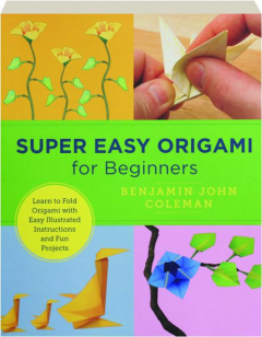 SUPER EASY ORIGAMI FOR BEGINNERS: Learn to Fold Origami with Easy Illustrated Instructions and Fun Projects