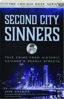 SECOND CITY SINNERS: True Crime from Historic Chicago's Deadly Streets