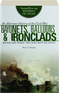 BAYONETS, BALLOONS & IRONCLADS, VOLUME III: Britain and France Take Sides with the South