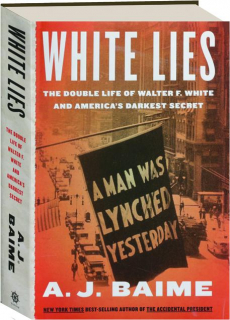 WHITE LIES: The Double Life of Walter F. White and America's Darkest Secret