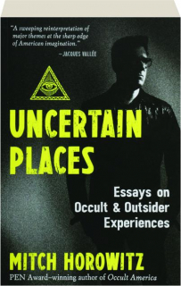 UNCERTAIN PLACES: Essays on Occult & Outsider Experiences