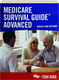 MEDICARE SURVIVAL GUIDE ADVANCED: Basics and Beyond
