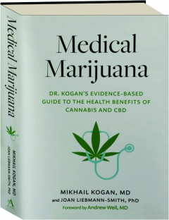 MEDICAL MARIJUANA: Dr. Kogan's Evidence-Based Guide to the Health Benefits of Cannabis and CBD
