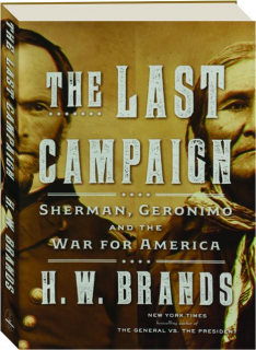 THE LAST CAMPAIGN: Sherman, Geronimo and the War for America