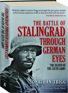 THE BATTLE OF STALINGRAD THROUGH GERMAN EYES: The Death of the Sixth Army