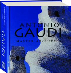 ANTONIO GAUDI: Master Architect