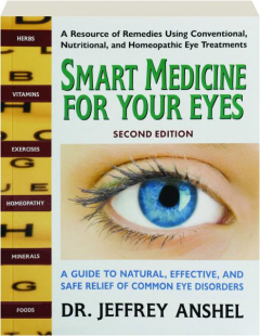 SMART MEDICINE FOR YOUR EYES, SECOND EDITION: A Guide to Natural, Effective, and Safe Relief of Common Eye Disorders