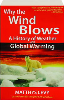 WHY THE WIND BLOWS: A History of Weather and Global Warming