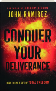 CONQUER YOUR DELIVERANCE: How to Live a Life of Total Freedom