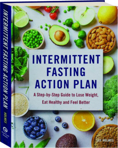 INTERMITTENT FASTING ACTION PLAN: A Step-by-Step Guide to Lose Weight, Eat Healthy and Feel Better