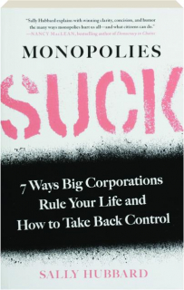 MONOPOLIES SUCK: 7 Ways Big Corporations Rule Your Life and How to Take Back Control