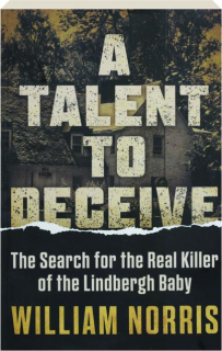 A TALENT TO DECEIVE: The Search for the Real Killer of the Lindbergh Baby