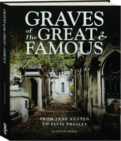 GRAVES OF THE GREAT & FAMOUS: From Jane Austen to Elvis Presley