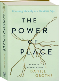 THE POWER OF PLACE: Choosing Stability in a Rootless Age