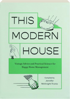 THIS MODERN HOUSE: Vintage Advice and Practical Science for Happy Home Management